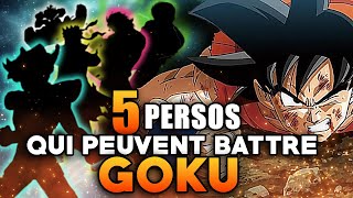 5 PERSOS qui peuvent battre GOKU (ou faire un beau combat)