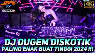 DJ DUGEM DISKOTIK PALING ENAK BUAT TINGGI 2024 TERBARU FULLBASS !!!