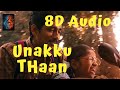 Unakku thaan  8d audio  chithha  siddharth  santhosh narayanan  deeraj vaidy  etaki