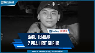 Baku Tembak TNI dan KKB Papua 2 Prajurit Gugur