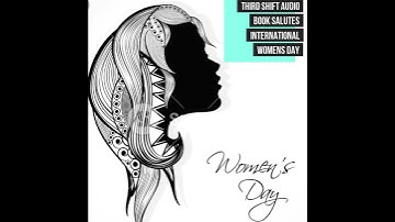 THIRD SHIFT AUDIO BOOK SALUTES  INTERNATIONAL WOMENS DAY