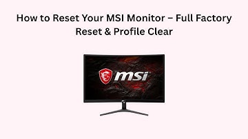 How to Reset Your MSI Monitor – Full Factory Reset & Profile Clear