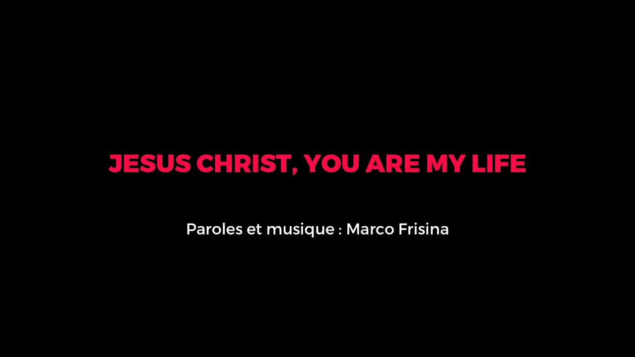 jesus christ you are my life