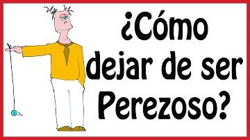 ¿Cómo dejar de ser perezoso?