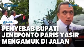 Penyebab Bupati Jeneponto Paris Yasir Mengamuk di Jalan Usai Dilantik