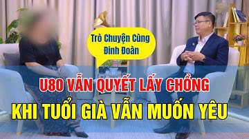Tâm Sự Cùng Đinh Đoàn  Cụ Bà 80 Tuổi Vẫn Muốn Lấy Chồng – Có Sai Không Khi Người Già Cũng Cần Hạnh P