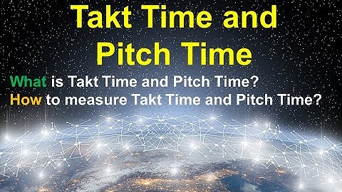WHAT ARE TAKT TIME AND PITCH TIME?
