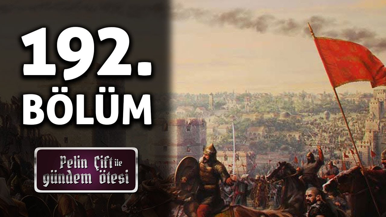 Pelin Çift ile Gündem Ötesi 192. Bölüm - İstanbul'un Fethi Özel Bölümü