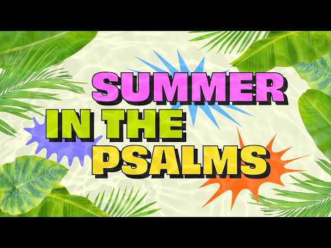Summer In The Psalms - Week 4 (9:30am)