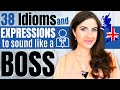 38 English Expressions and Idioms to sound like a Boss