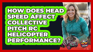 How Does Head Speed Affect Collective Pitch RC Helicopter Performance? - RC Toy Central