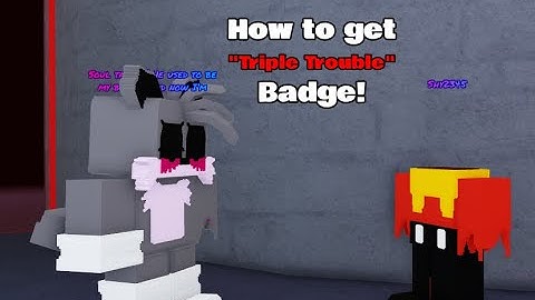 How to get "Triple Trouble" Badge!