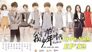 [Indo Sub] 我们的少年时代  Boy Hood Ep 12 (Karry Wang, Roy Wang, Jackson Yee, Joker Xue, Li Xiaolu)