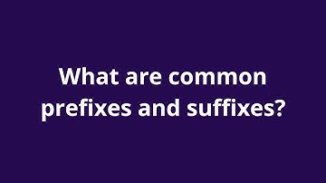 What are common prefixes and suffixes?