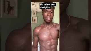 No talent. Just discipline