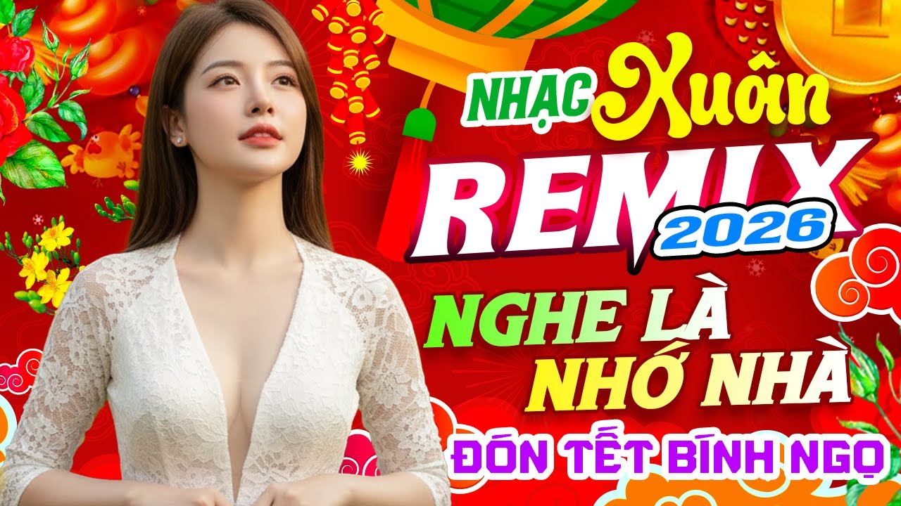 Nhạc Xuân REMIX 2026 KHÔNG QUẢNG CÁO Nghe Là Nhớ Nhà Da Diết - LK Xuân Này Con Không Về Remix