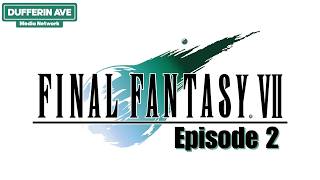Dufferin Ave Plays FINAL FANTASY VII, Episode 2