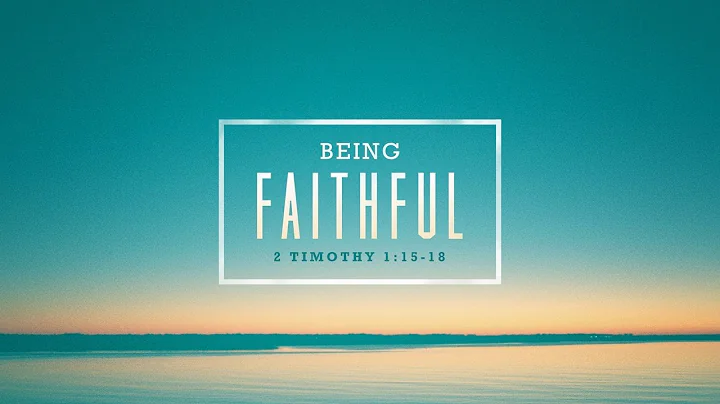 Being Faithful (2 Timothy 1:15-18)