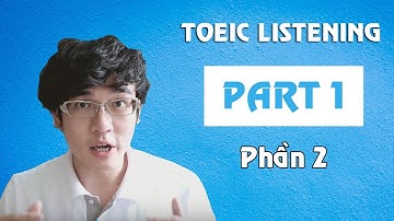 KỸ NĂNG LUYỆN NGHE TOEIC LISTENING PART 1 (phần 2)
