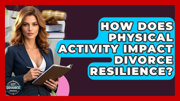 How Does Physical Activity Impact Divorce Resilience? - Get Divorce Answers
