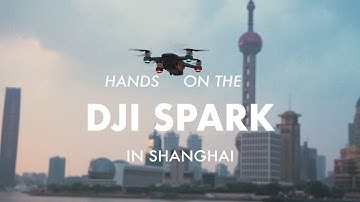 Quick facts about the DJI Spark Drone. A real case test in Shanghai.