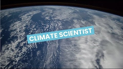 Discover Careers: Climate Scientist | Sortyourfuture