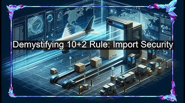 Decoding Compliance: Understanding the 10+2 Rule in Importer Security Filing (ISF)