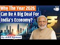 Why The Year 2026 Can Be A Big Deal For India’s Economy? Ankit Agrawal Study IQ