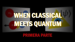 Cuando lo clásico se encuentra con lo cuántico (primera parte)