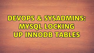 Famous DevOps & SysAdmins: MySQL Locking Up INNODB Tables Profile