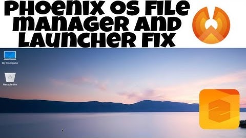 Phoenix os file manager not available fix and phoenix os launcher fix