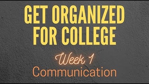 Get Organized for College - Week 1: Intro & Communication
