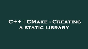 C++ : CMake - Creating a static library