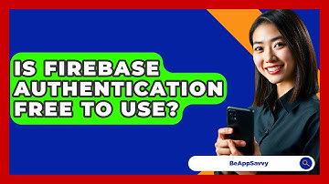 Is Firebase Authentication Free To Use? - Be App Savvy