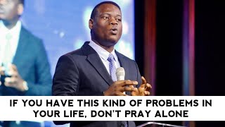 IF YOU HAVE THIS KIND OF PROBLEMS IN YOUR LIFE, DON'T PRAY ALONE  APOSTLE AROME OSAYI