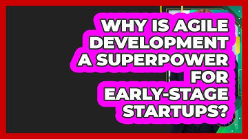 Why Is Agile Development A Superpower For Early-stage Startups? - Founders Supporting Founders
