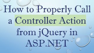 How to Properly Call a Controller Action from jQuery in ASP.NET