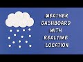 Building a Weather Dashboard using OpenWeatherMap with Real Time Location