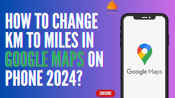 How to Change Km to Miles in Google Maps on Phone 2024?