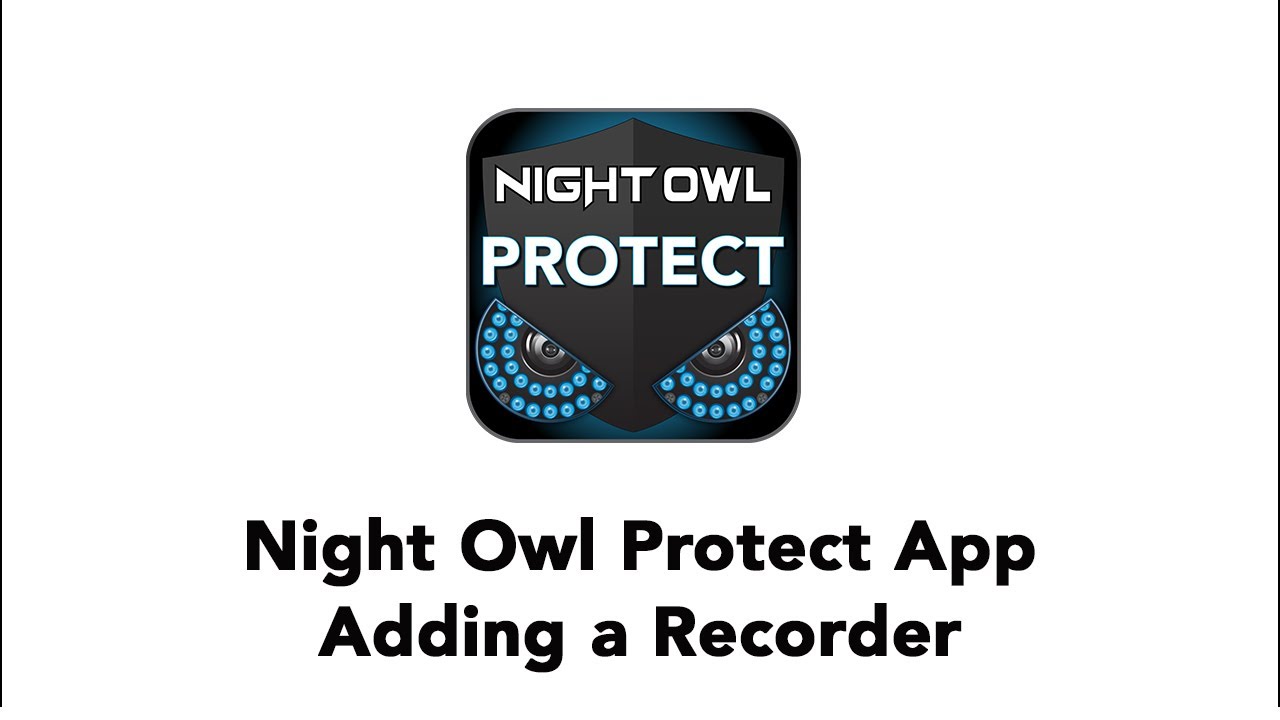 Adding A Recorder To The Night Owl Protect App