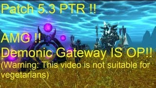 AMG !! Demonic Gateway IS Overpowered !! - WoW Patch 5.3 PTR !!