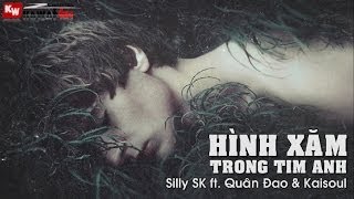 Hình Xăm Trong Tim Anh - Silly SK ft. Quân Đao & Kaisoul [ Video Lyrics ]