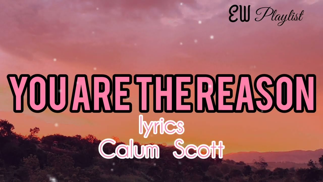 You Are The Reason lyrics Calum Scott YouTube You are the reason lyrics calum scott youtube