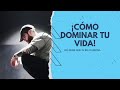 Cómo DOMINAR tu VIDA y tu CARÁCTER