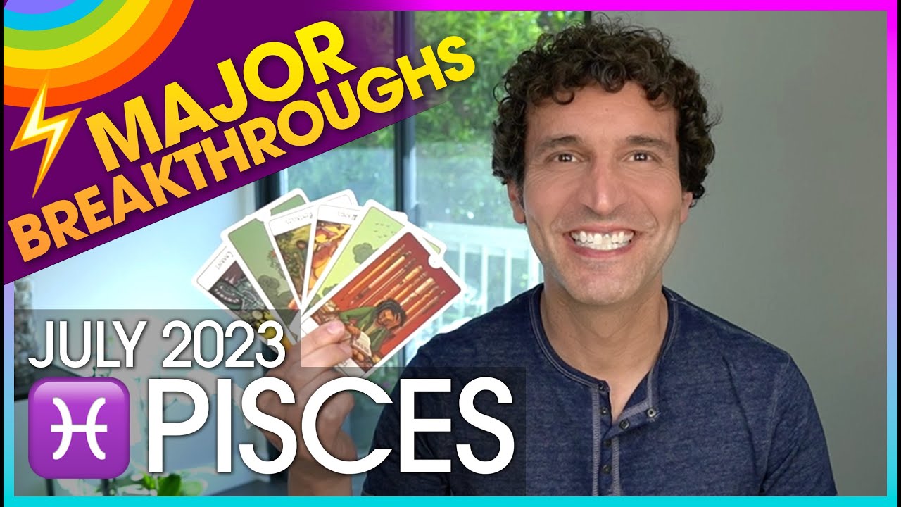 Pisces July 2023 Major Breakthroughs Underway YouTube