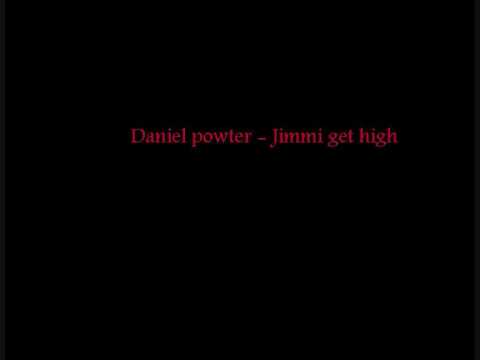 Daniel powter Jimmy get high to night (Orginal)