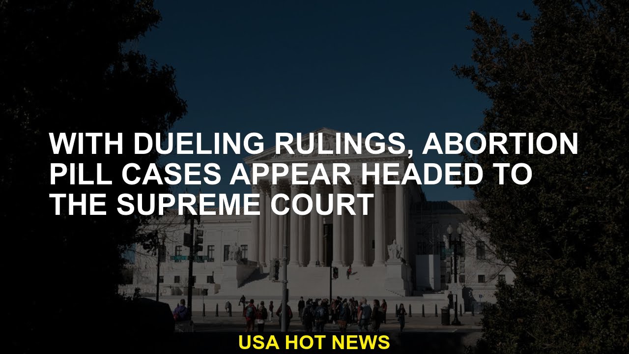 with-dueling-rulings-abortion-pill-cases-appear-headed-to-the-supreme