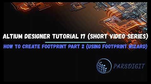 Altium Designer Tutorial 17 - How to Create Footprints PART 2 (Using IPC Compliant Footprint Wizard)