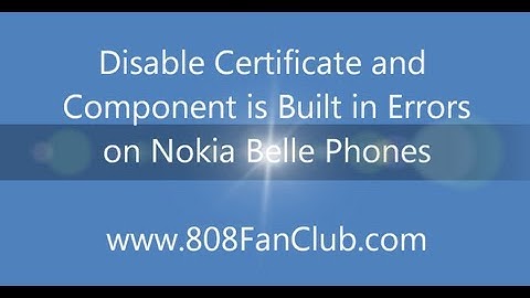 Disable Certificate & Component is Built in Error on Nokia Belle Refresh, FP1, FP2