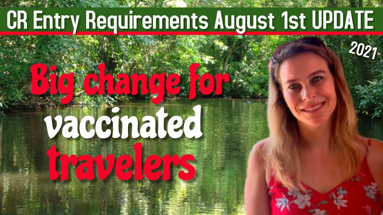 Costa Rica Entry Requirements – Big Change For Vaccinated Travelers – Aug Costa Rica Travel Update